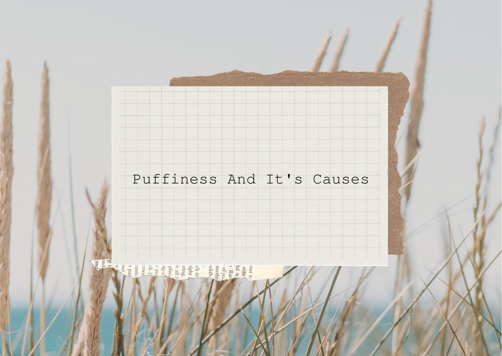Puffiness - What causes it?