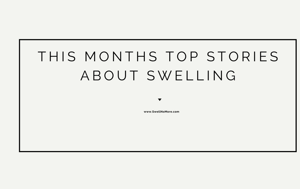 swell no more top monthly stories about swelling